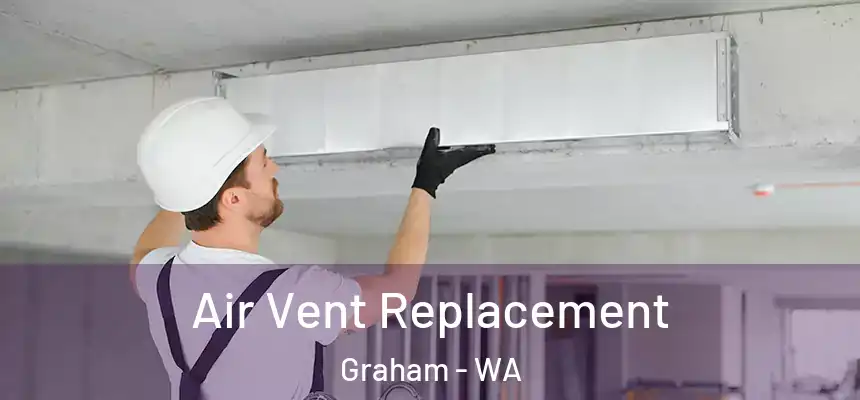  Air Vent Replacement Graham - WA
