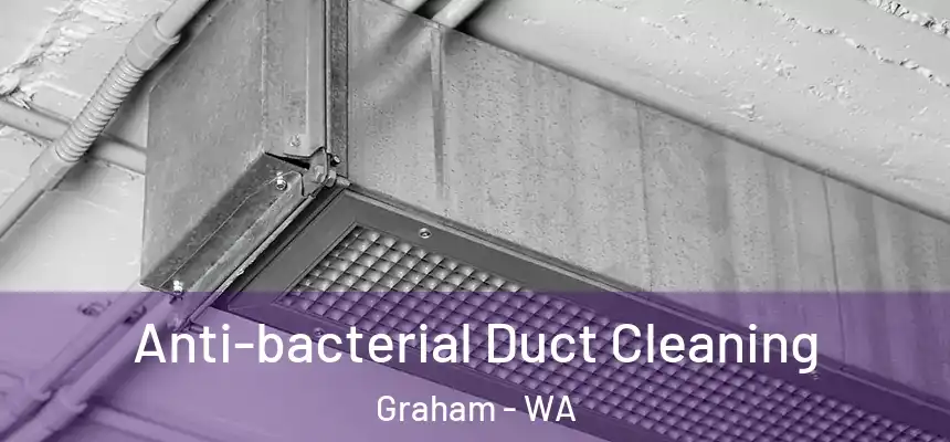 Anti-bacterial Duct Cleaning Graham - WA