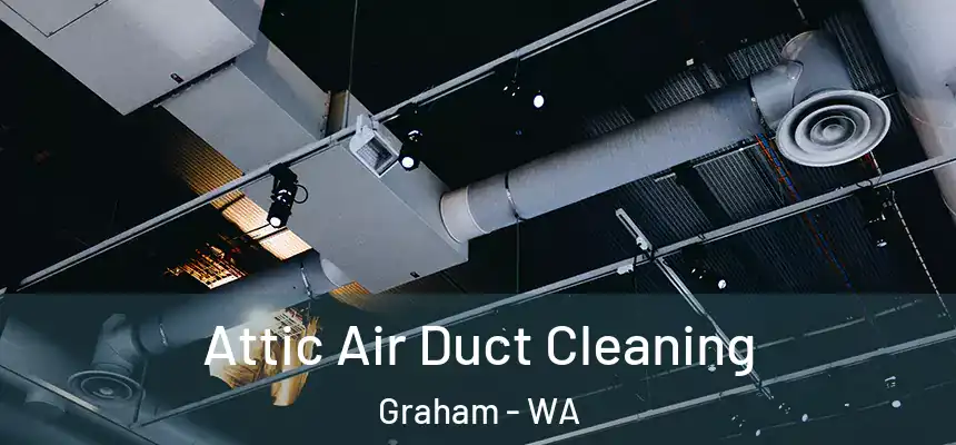  Attic Air Duct Cleaning Graham - WA