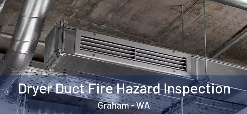  Dryer Duct Fire Hazard Inspection Graham - WA