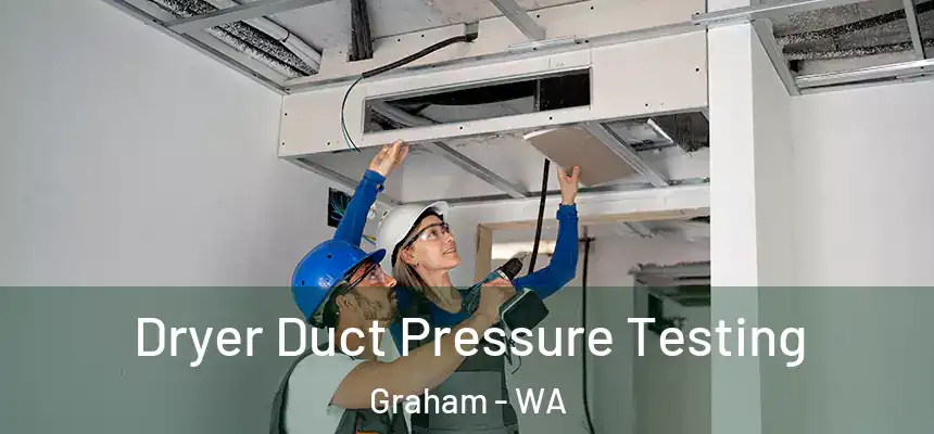  Dryer Duct Pressure Testing Graham - WA
