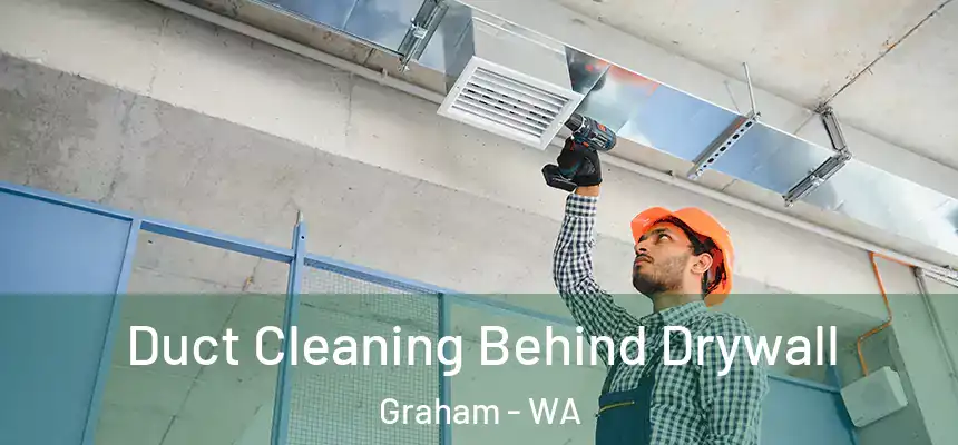  Duct Cleaning Behind Drywall Graham - WA