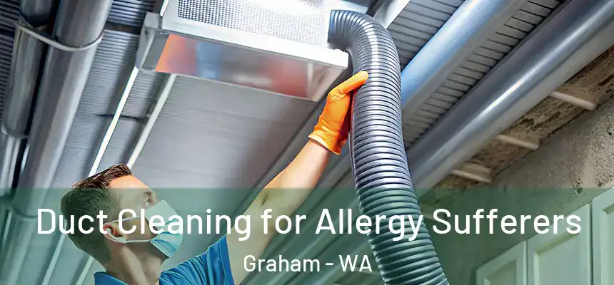  Duct Cleaning for Allergy Sufferers Graham - WA