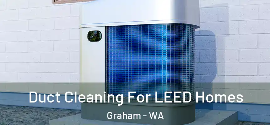  Duct Cleaning For LEED Homes Graham - WA