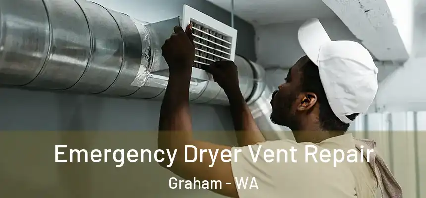 Emergency Dryer Vent Repair Graham - WA