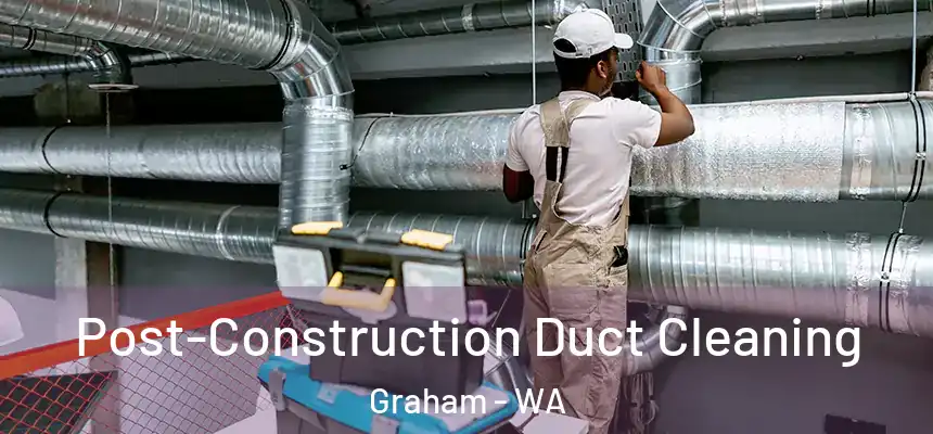  Post-Construction Duct Cleaning Graham - WA