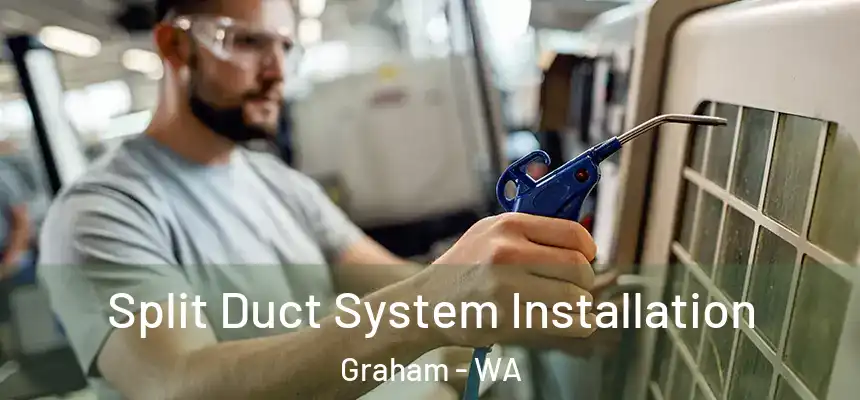 Split Duct System Installation Graham - WA