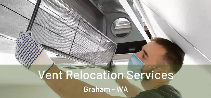 Vent Relocation Services Graham - WA
