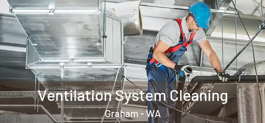  Ventilation System Cleaning Graham - WA