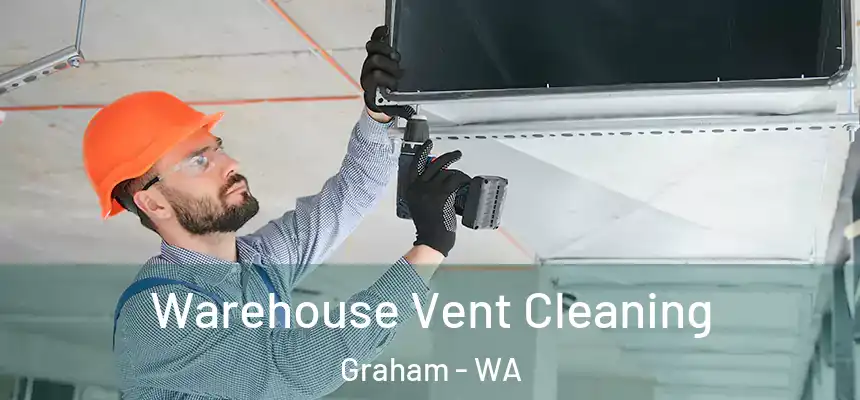  Warehouse Vent Cleaning Graham - WA